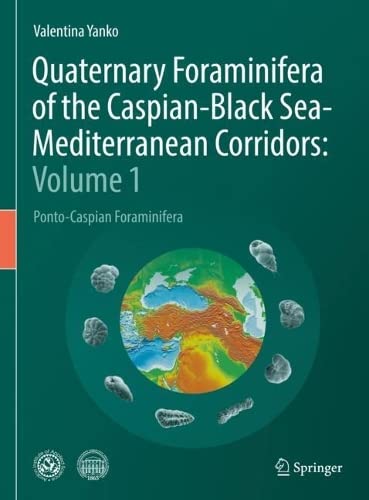 Quaternary Foraminifera of the Caspian-Black Sea-Mediterranean Corridors: Volume 1: Ponto-Caspian Foraminifera