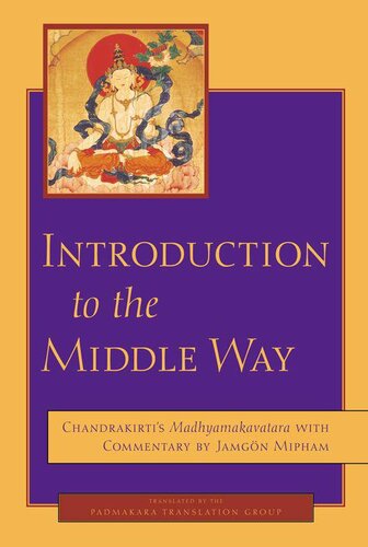 Introduction to the Middle Way: Chandrakirti's Madhyamakavatara with Commentary by Jamgön Mipham