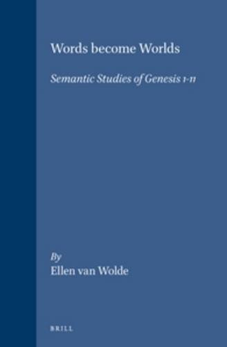 Words Become Worlds: Semantic Studies of Genesis 1-11 (Biblical Interpretation Series, 6)