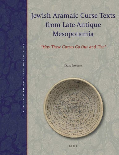 Jewish Aramaic Curse Texts from Late-Antique Mesopotamia: May These Curses Go Out and Flee (Magical and Religious Literature of Late Antiquity)