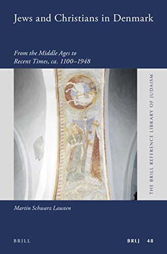 Jews and Christians in Denmark: From the Middle Ages to Recent Times, Ca. 1100-1948 (The Brill Reference Library of Judaism, 48)