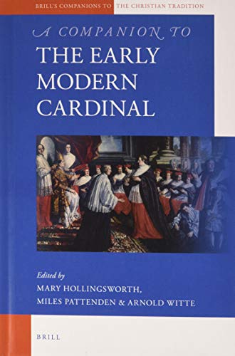 A Companion to the Early Modern Cardinal (Brill's Companions to the Christian Tradition, 91)