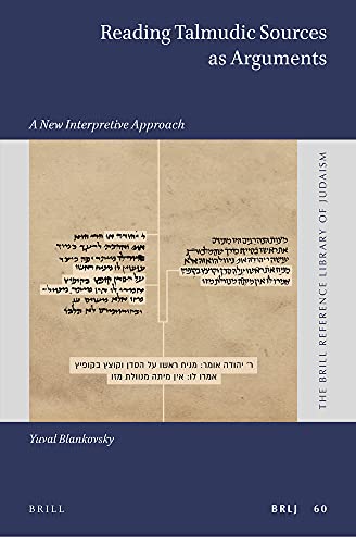 Reading Talmudic Sources as Arguments A New Interpretive Approach (The Brill Reference Library of Judaism, 60)