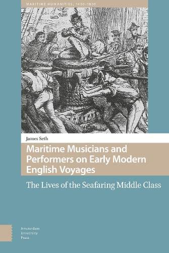 Maritime Musicians and Performers on Early Modern English Voyages: The Lives of the Seafaring Middle Class (Maritime Humanities, 1400-1800)