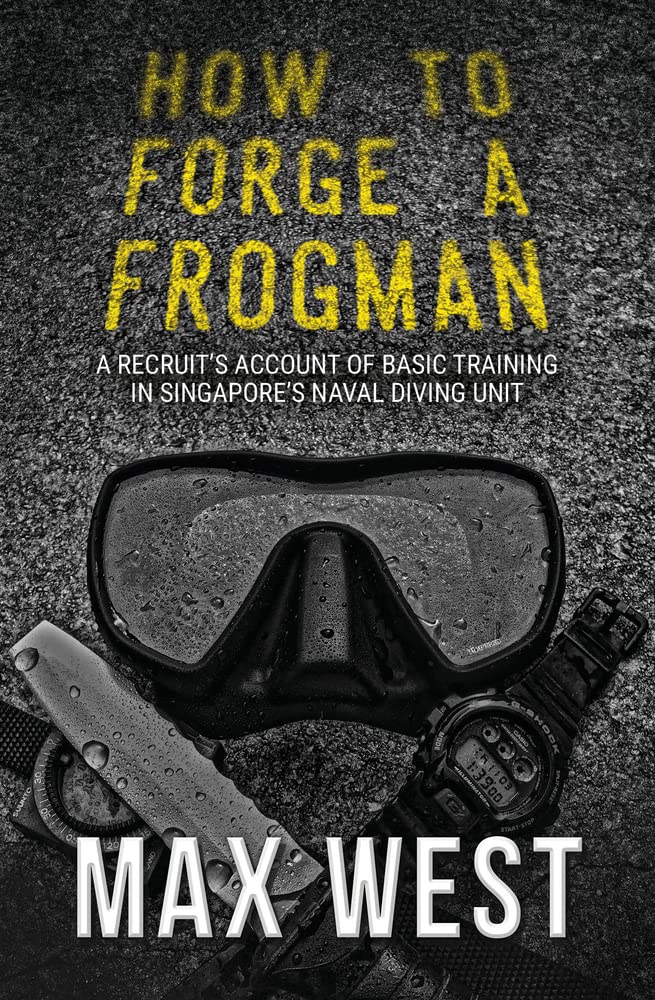 How To Forge A Frogman: A Recruit's Account of Basic Training in Singapore's Naval Diving Unit