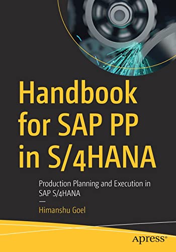 Handbook for SAP PP in S/4HANA: Production Planning and Execution in SAP S/4HANA