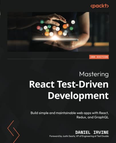 Mastering React Test-Driven Development: Build simple and maintainable web apps with React, Redux, and GraphQL, 2nd Edition