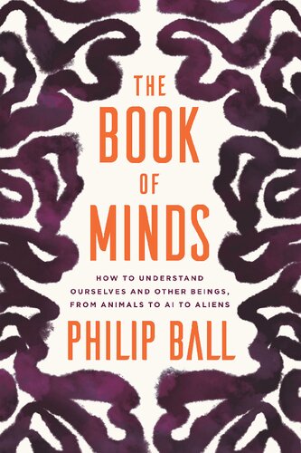 The Book of Minds: How to Understand Ourselves and Other Beings, from Animals to AI to Aliens