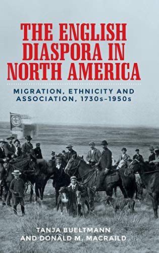 The English diaspora in North America: Migration, ethnicity and association, 1730s–1950s