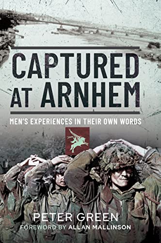 Captured at Arnhem: Men's Experiences in Their Own Words