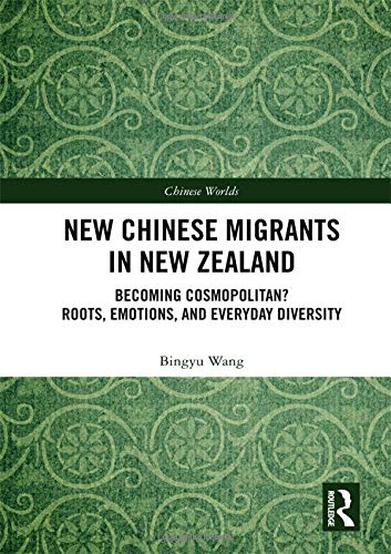 New Chinese Migrants in New Zealand: Becoming Cosmopolitan? Roots, Emotions, and Everyday Diversity