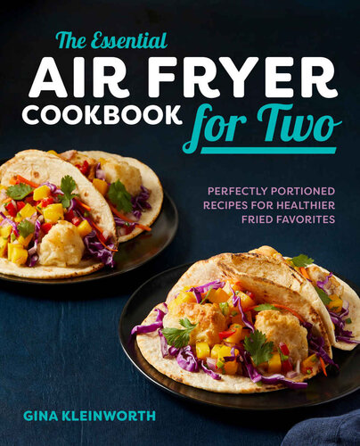 The Essential Air Fryer Cookbook for Two: Perfectly Portioned Recipes for Healthier Fried Favorites