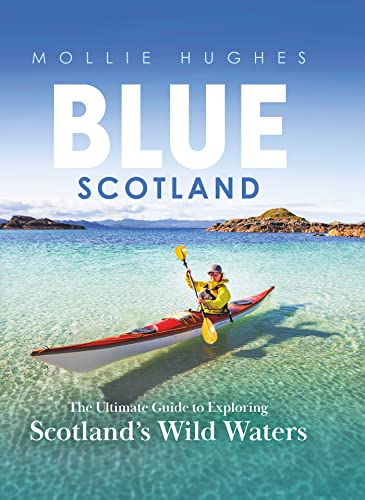 Blue Scotland: The Ultimate Guide to Exploring Scotland’s Wild Waters