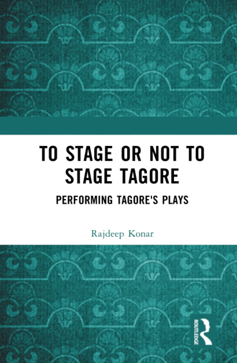 To Stage or Not to Stage Tagore: Performing Tagore's Plays