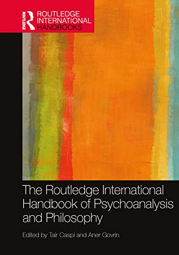 The Routledge International Handbook of Psychoanalysis and Philosophy