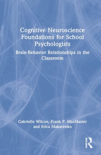 Cognitive Neuroscience Foundations for School Psychologists: Brain-Behavior Relationships in the Classroom