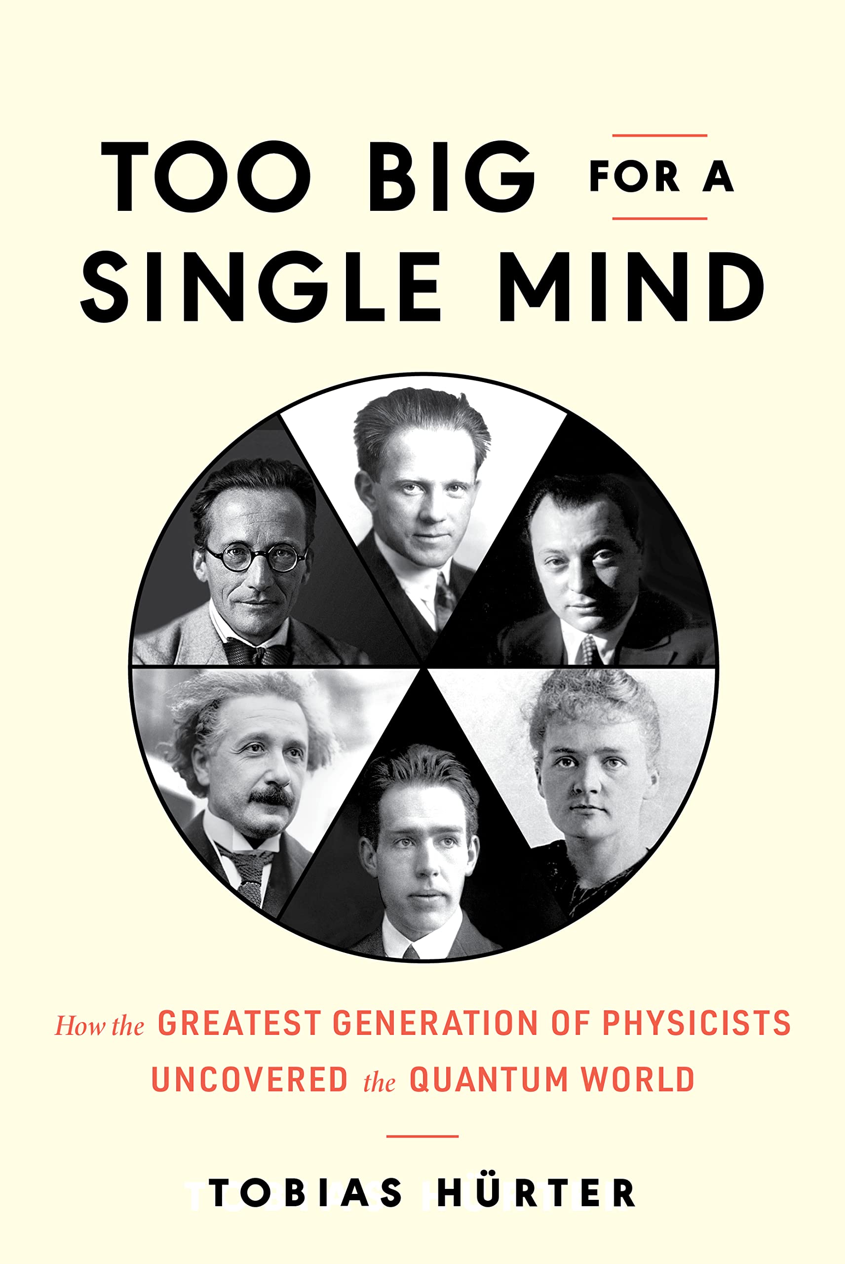 Too Big for a Single Mind: How the Greatest Generation of Physicists Uncovered the Quantum World