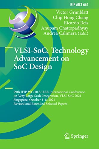 VLSI-SoC: Technology Advancement on SoC Design: 29th IFIP WG 10.5/IEEE International Conference on Very Large Scale Integration, VLSI-SoC 2021 Singapore, October 4–8, 2021 Revised and Extended Selected Papers