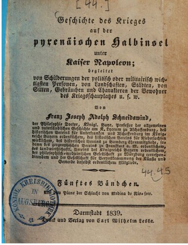 Geschichte des Krieges auf der pyrenäischen Halbinsel unter Kaiser Napoleon: begleitet von Schilderungen der politisch oder militairisch wichtigsten Personen, von Landschaften, Städten, von Sitten, Gebräuchen und Charakteren der Bewohner des Kriegsschauplatzes