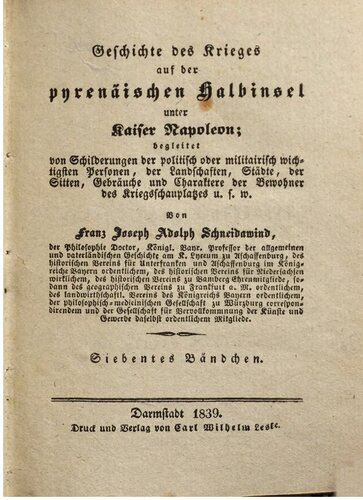 Geschichte des Krieges auf der pyrenäischen Halbinsel unter Kaiser Napoleon: begleitet von Schilderungen der politisch oder militairisch wichtigsten Personen, von Landschaften, Städten, von Sitten, Gebräuchen und Charakteren der Bewohner des Kriegsschauplatzes