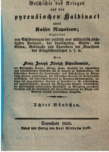 Geschichte des Krieges auf der pyrenäischen Halbinsel unter Kaiser Napoleon: begleitet von Schilderungen der politisch oder militairisch wichtigsten Personen, von Landschaften, Städten, von Sitten, Gebräuchen und Charakteren der Bewohner des Kriegsschauplatzes