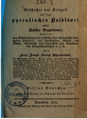 Geschichte des Krieges auf der pyrenäischen Halbinsel unter Kaiser Napoleon: begleitet von Schilderungen der politisch oder militairisch wichtigsten Personen, von Landschaften, Städten, von Sitten, Gebräuchen und Charakteren der Bewohner des Kriegsschauplatzes