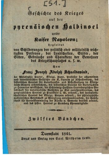 Geschichte des Krieges auf der pyrenäischen Halbinsel unter Kaiser Napoleon: begleitet von Schilderungen der politisch oder militairisch wichtigsten Personen, von Landschaften, Städten, von Sitten, Gebräuchen und Charakteren der Bewohner des Kriegsschauplatzes