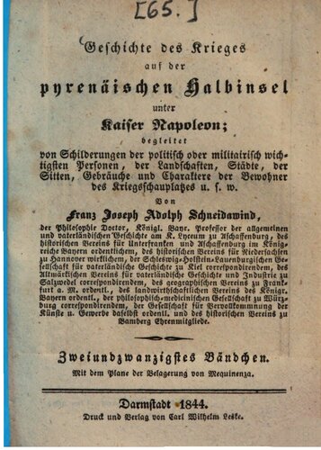 Geschichte des Krieges auf der pyrenäischen Halbinsel unter Kaiser Napoleon: begleitet von Schilderungen der politisch oder militairisch wichtigsten Personen, von Landschaften, Städten, von Sitten, Gebräuchen und Charakteren der Bewohner des Kriegsschauplatzes