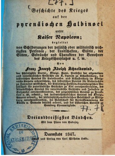 Geschichte des Krieges auf der pyrenäischen Halbinsel unter Kaiser Napoleon: begleitet von Schilderungen der politisch oder militairisch wichtigsten Personen, von Landschaften, Städten, von Sitten, Gebräuchen und Charakteren der Bewohner des Kriegsschauplatzes