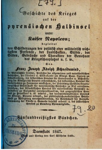 Geschichte des Krieges auf der pyrenäischen Halbinsel unter Kaiser Napoleon: begleitet von Schilderungen der politisch oder militairisch wichtigsten Personen, von Landschaften, Städten, von Sitten, Gebräuchen und Charakteren der Bewohner des Kriegsschauplatzes