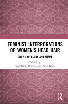 Feminist Interrogations of Women's Head Hair: Crown of Glory and Shame