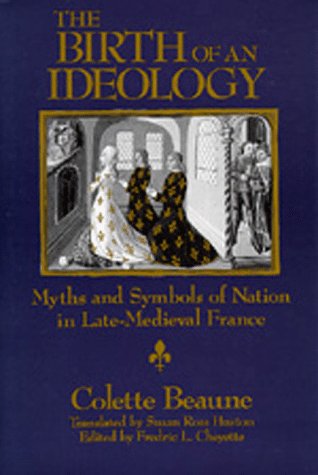 The Birth of an Ideology: Myths and Symbols of Nation in Late-Medieval France