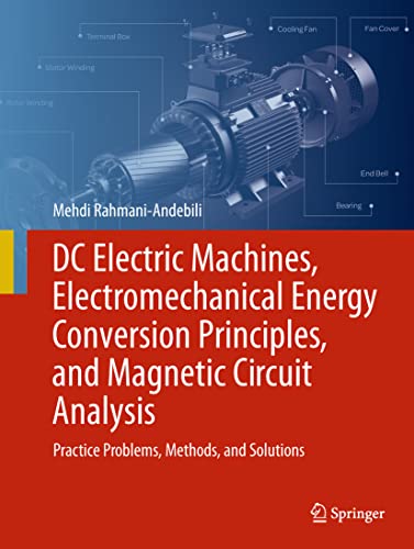 DC Electric Machines, Electromechanical Energy Conversion Principles, and Magnetic Circuit Analysis: Practice Problems, Methods, and Solutions