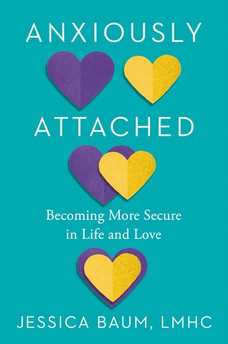 Anxiously Attached : Becoming More Secure in Life and Love