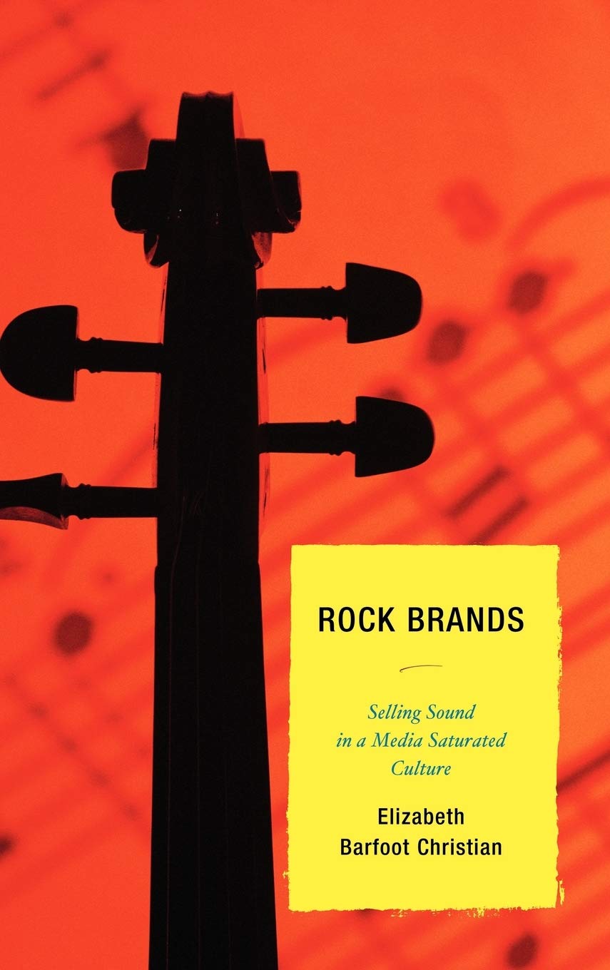 Rock Brands: Selling Sound in a Media Saturated Culture