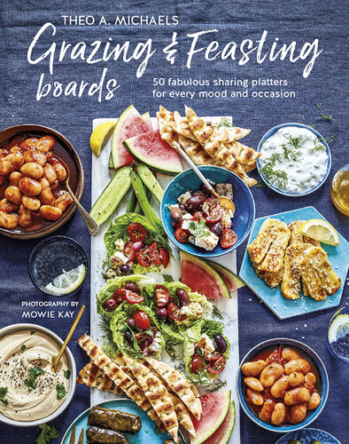 Grazing & Feasting Boards: 50 fabulous sharing platters for every mood and occasion