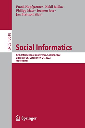 Social Informatics: 13th International Conference, SocInfo 2022, Glasgow, UK, October 19–21, 2022, Proceedings (Lecture Notes in Computer Science, 13618)