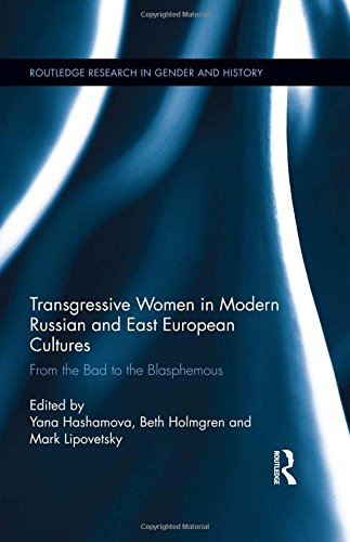 Transgressive Women in Modern Russian and East European Cultures: From the Bad to the Blasphemous