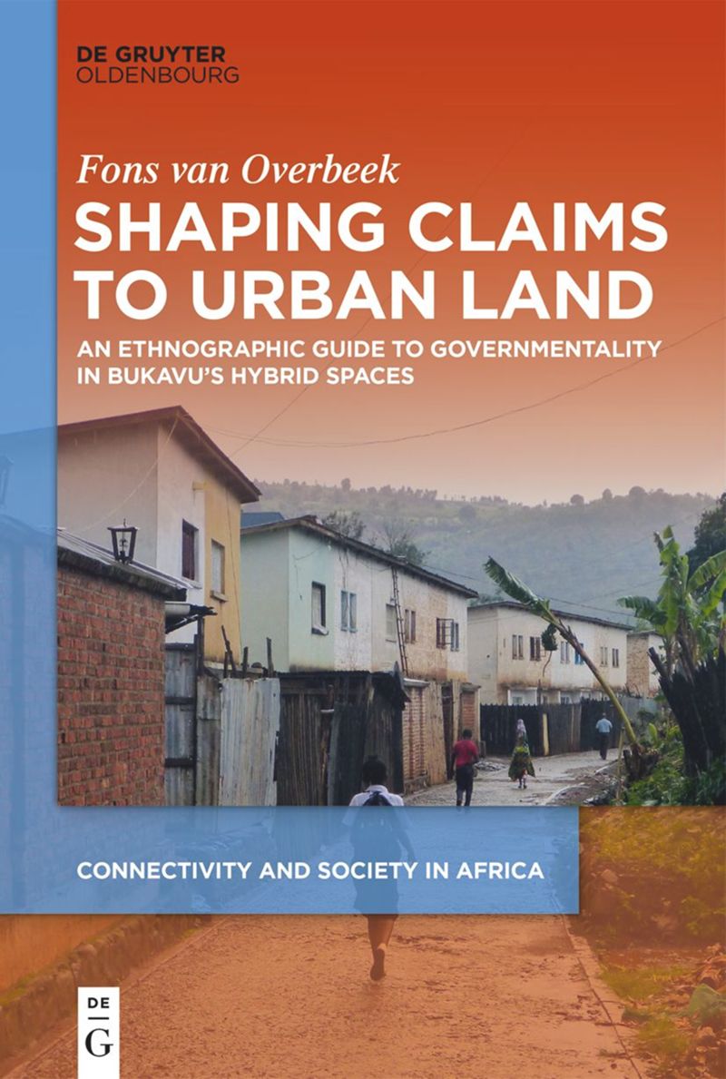 Shaping Claims to Urban Land: An Ethnographic Guide to Governmentality in Bukavu's Hybrid Spaces