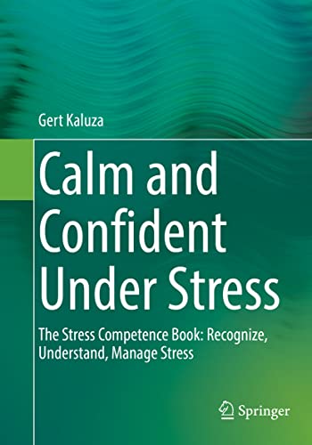 Calm and Confident Under Stress: The Stress Competence Book: Recognize, Understand, Manage Stress