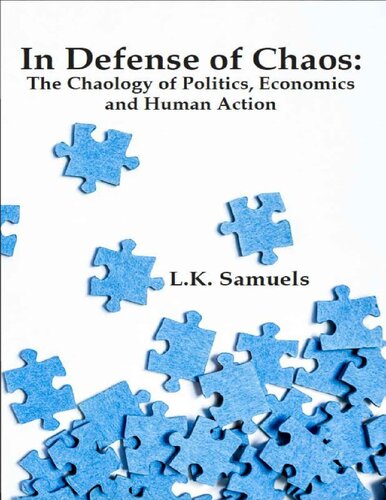 In Defense of Chaos: The Chaology of Politics, Economics and Human Action