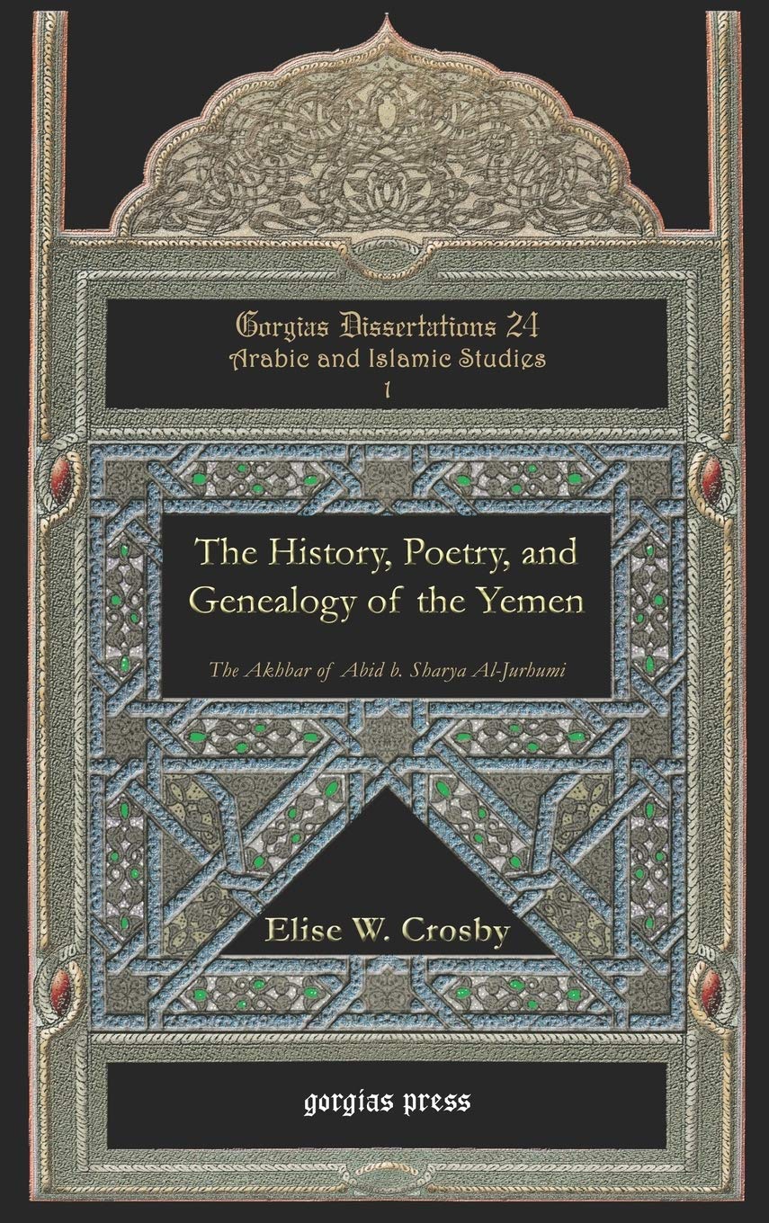 The History, Poetry, and Genealogy of the Yemen: The Akhbar of Abid B. Sharya Al-Jurhumi (Gorgias Dissertations)