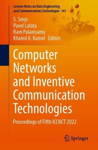 Computer Networks and Inventive Communication Technologies: Proceedings of Fifth ICCNCT 2022 (Lecture Notes on Data Engineering and Communications Technologies, 141)