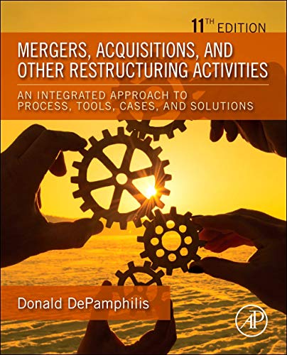 Mergers, Acquisitions, and Other Restructuring Activities: An Integrated Approach to Process, Tools, Cases, and Solutions