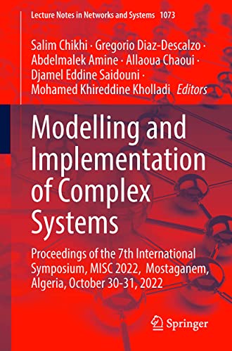 Modelling and Implementation of Complex Systems: Proceedings of the 7th International Symposium, MISC 2022, Mostaganem, Algeria, October 30‐31, 2022 (Lecture Notes in Networks and Systems, 593)