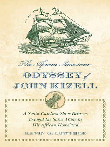 The African American Odyssey of John Kizell: A South Carolina Slave Returns to Fight the Slave Trade in His African Homeland