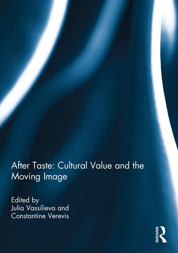 After Taste: Cultural Value and the Moving Image