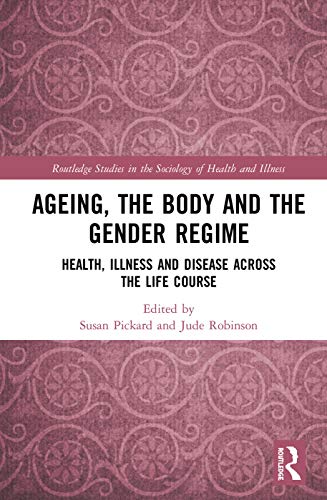 Ageing, the Body and the Gender Regime: Health, Illness and Disease Across the Life Course