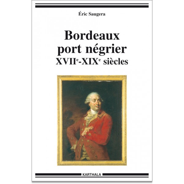 Bordeaux, port négrier. Chronologie, économie, idéologie XVIIe-XIXe siècles