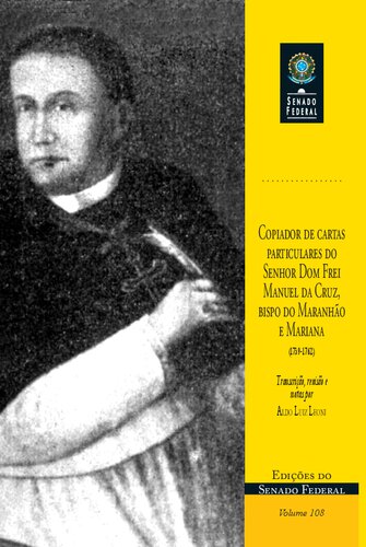 Copiador de algumas cartas particulares do Excelentíssimo e Reverendíssimo Senhor Dom Frei Manuel da Cruz, Bispo do Maranhão e Mariana (1739-1762)